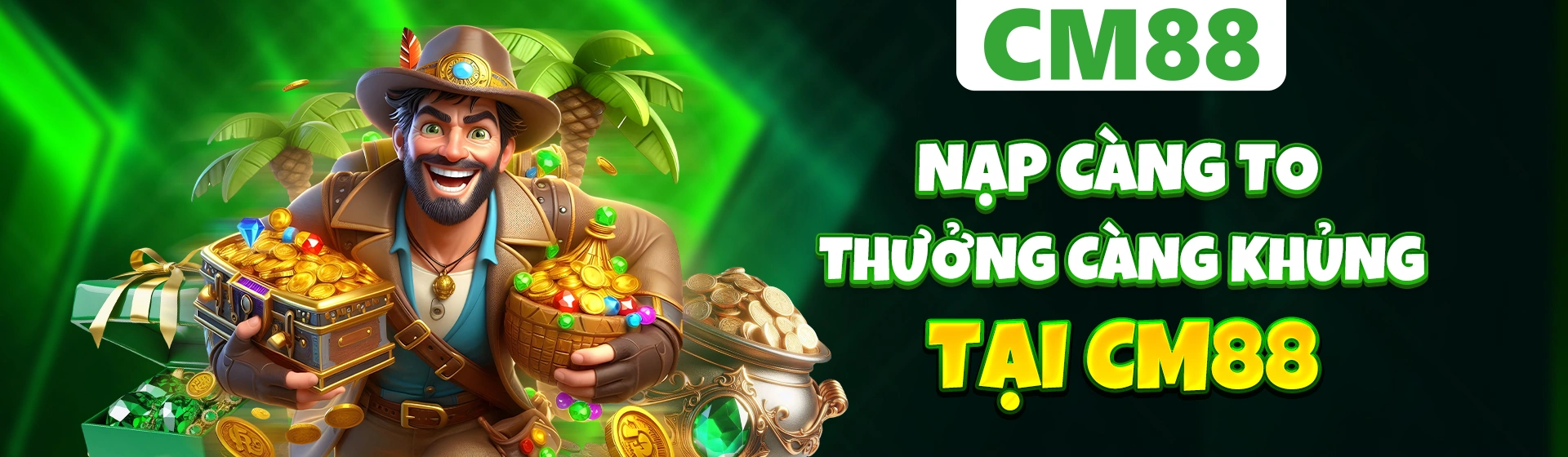 Nạp Càng To – Thưởng Càng Khủng Tại CM88