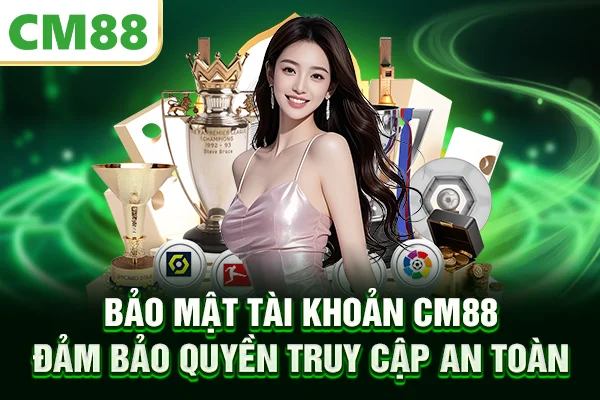 Bảo mật tài khoản CM88 đảm bảo quyền truy cập an toàn