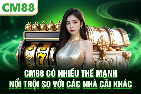 CM88 có nhiều thế mạnh nổi trội so với các nhà cái khác