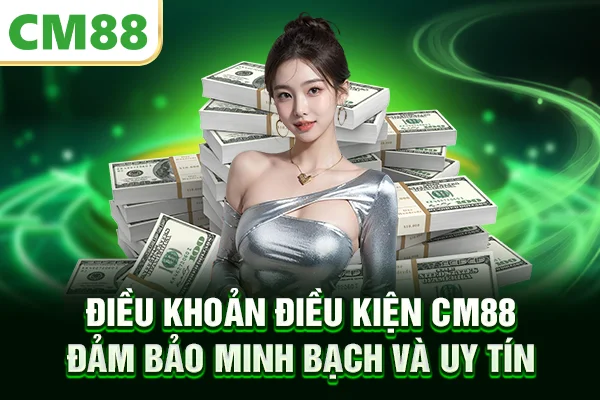 Điều khoản điều kiện CM88 đảm bảo minh bạch và uy tín