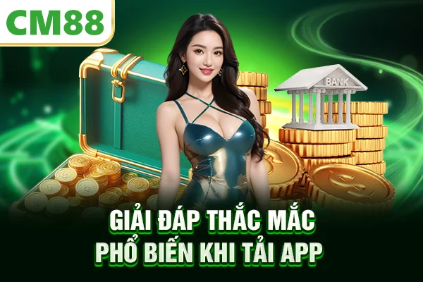Giải đáp thắc mắc phổ biến khi tải app