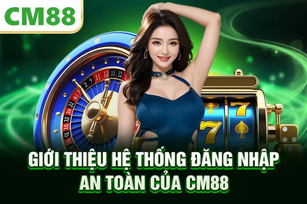 Giới thiệu hệ thống đăng nhập an toàn của CM88