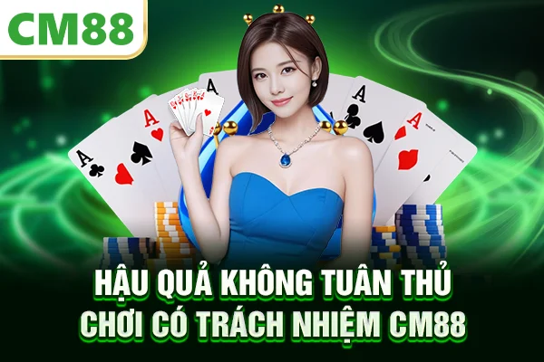 Hậu quả không tuân thủ chơi có trách nhiệm CM88