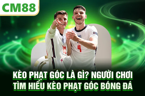 Kèo phạt góc là gì? Người chơi tìm hiểu kèo phạt góc bóng đá