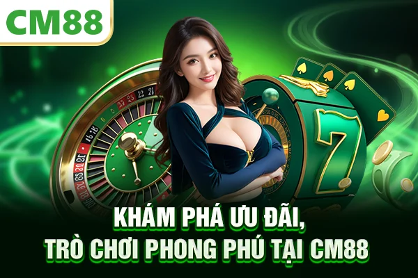 Khám phá ưu đãi, trò chơi phong phú tại CM88