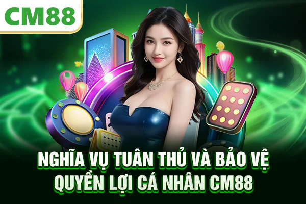Nghĩa vụ tuân thủ và bảo vệ quyền lợi cá nhân CM88