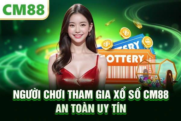 Người chơi tham gia xổ số CM88 an toàn uy tín