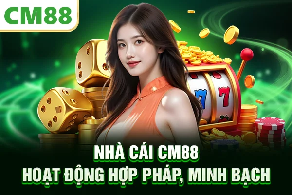 Nhà cái CM88 hoạt động hợp pháp, minh bạch
