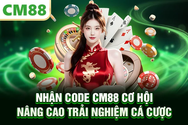 Nhận Code CM88 – Cơ Hội Nâng Cao Trải Nghiệm Cá Cược