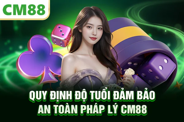 Quy định độ tuổi đảm bảo an toàn pháp lý CM88