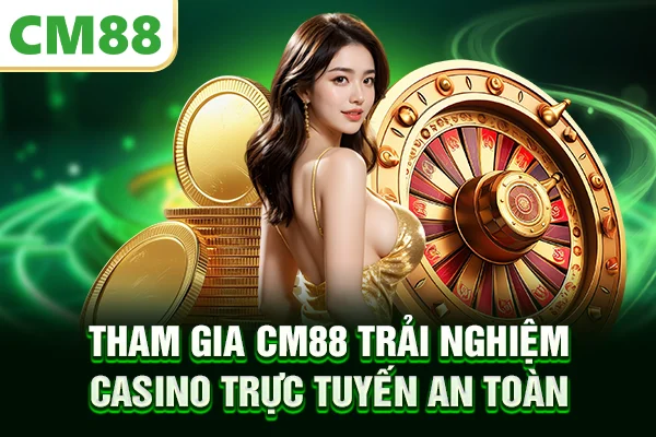 Tham gia CM88 trải nghiệm casino trực tuyến an toàn
