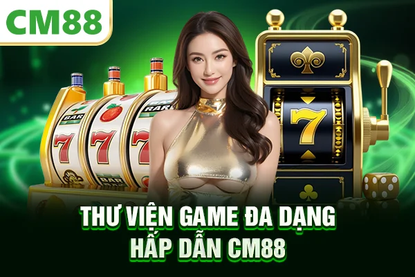 Thư viện game đa dạng hấp dẫn CM88