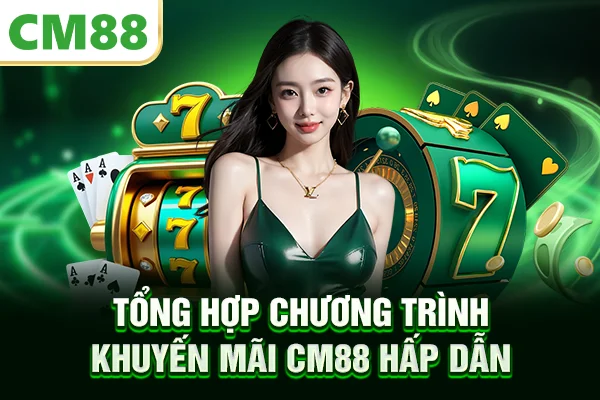 Tổng hợp chương trình khuyến mãi CM88 hấp dẫn