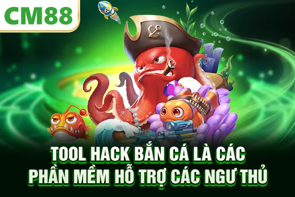 Tool hack bắn cá là các phần mềm hỗ trợ các ngư thủ