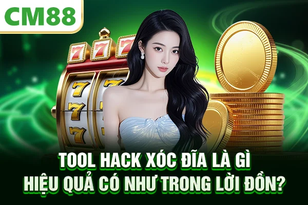 Tool Hack Xóc Đĩa Là Gì – Hiệu Quả Có Như Trong Lời Đồn?